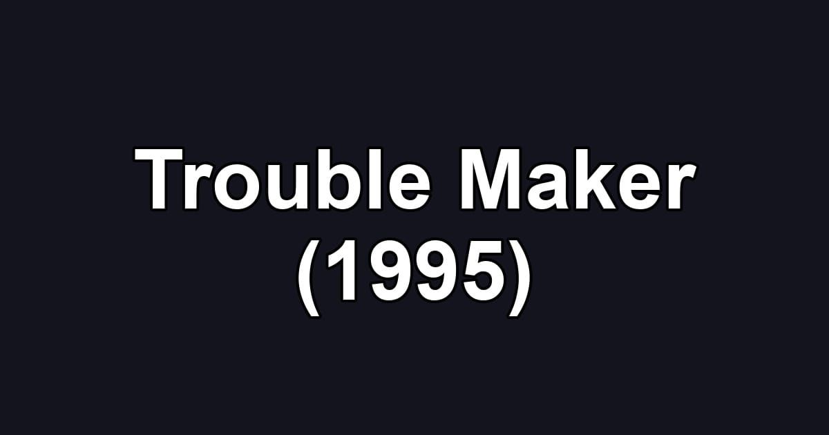 Trouble Maker (1995)