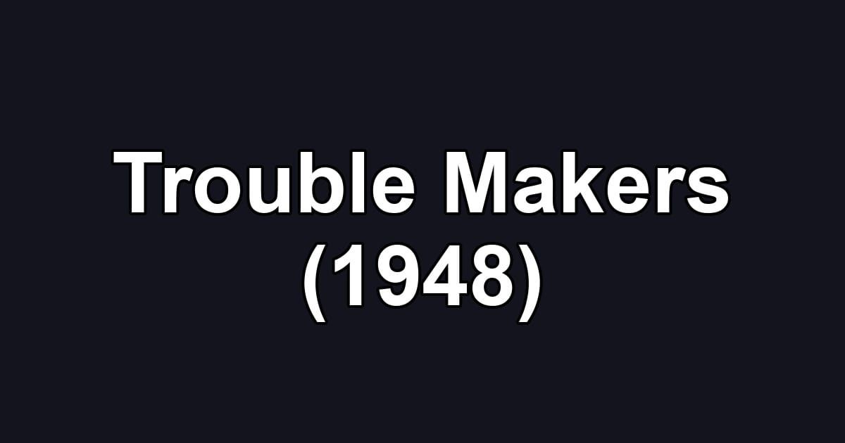 Trouble Makers (1948)