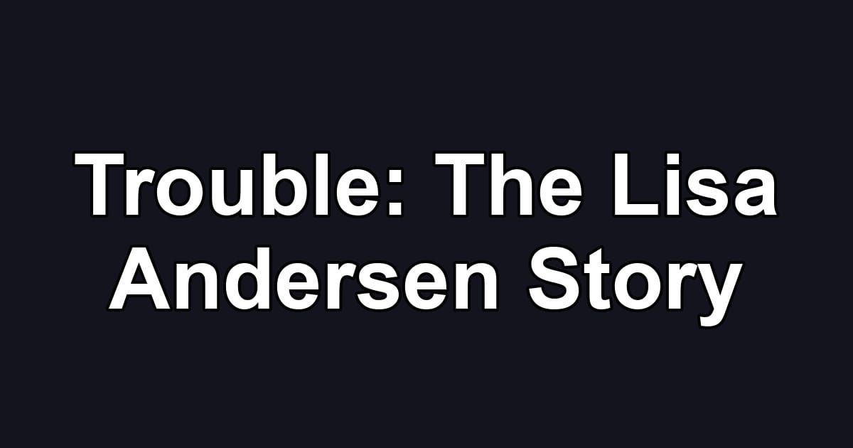 Trouble: The Lisa Andersen Story