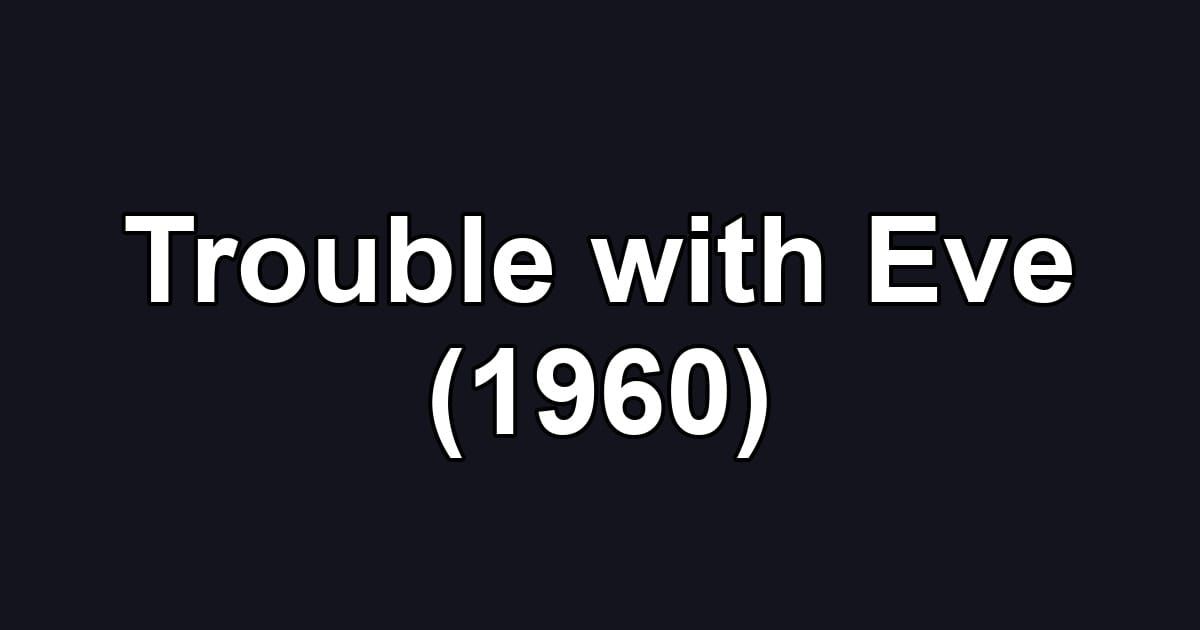 Trouble with Eve (1960)