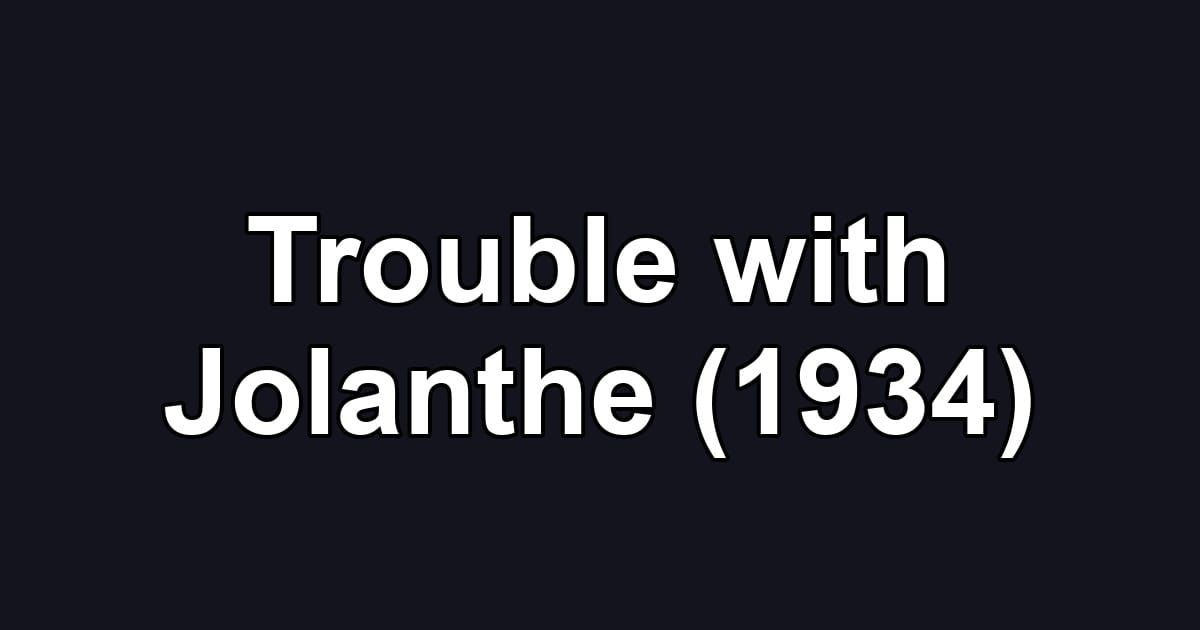 Trouble with Jolanthe (1934)
