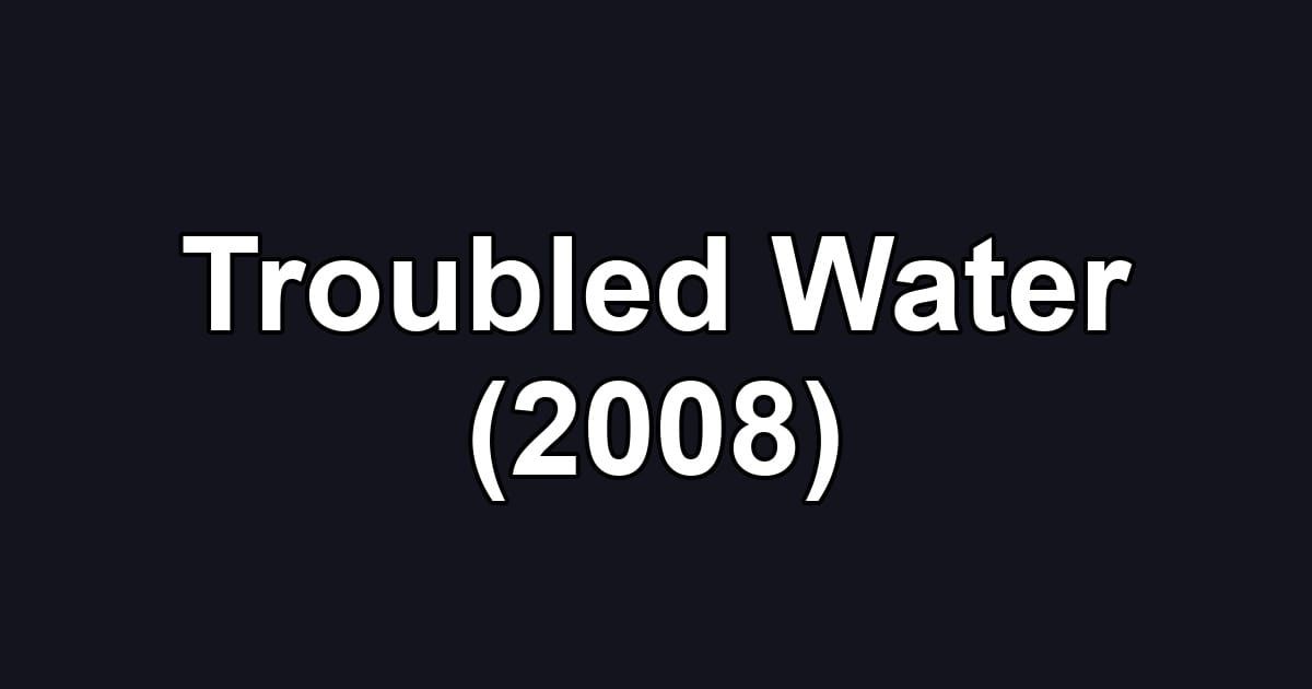 Troubled Water (2008)