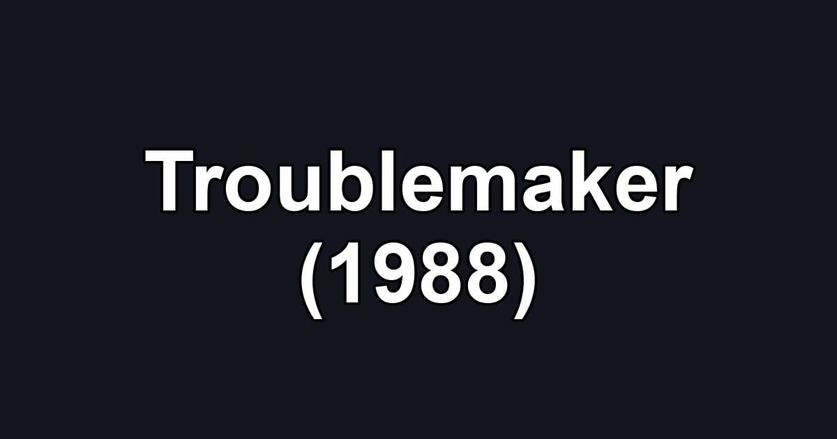 Troublemaker (1988)
