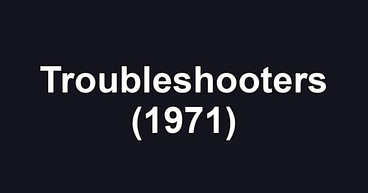 Troubleshooters (1971)