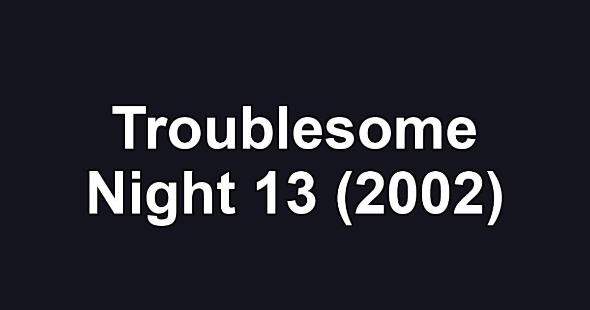 Troublesome Night 13 (2002)