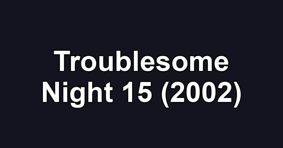 Troublesome Night 15 (2002)