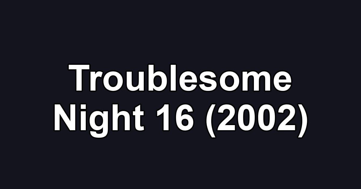 Troublesome Night 16 (2002)