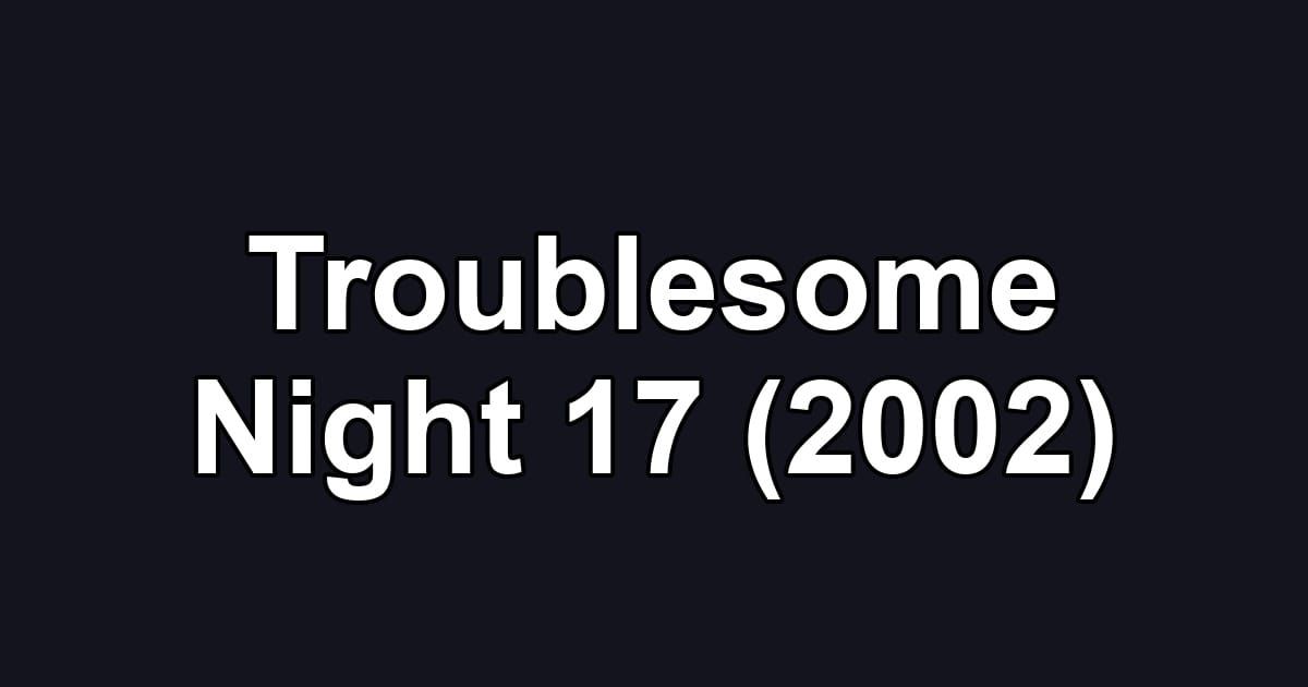 Troublesome Night 17 (2002)