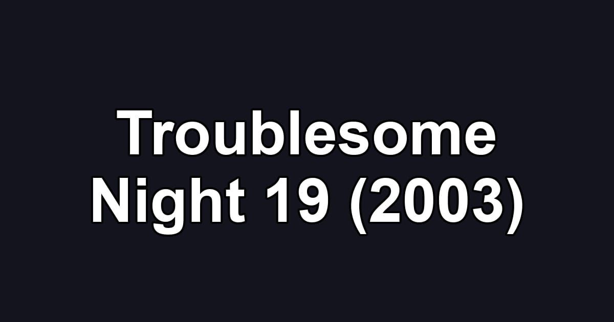 Troublesome Night 19 (2003)