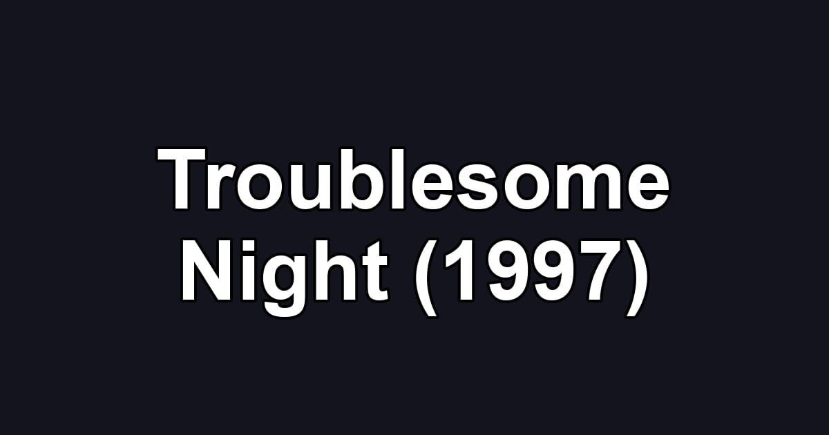 Troublesome Night (1997)