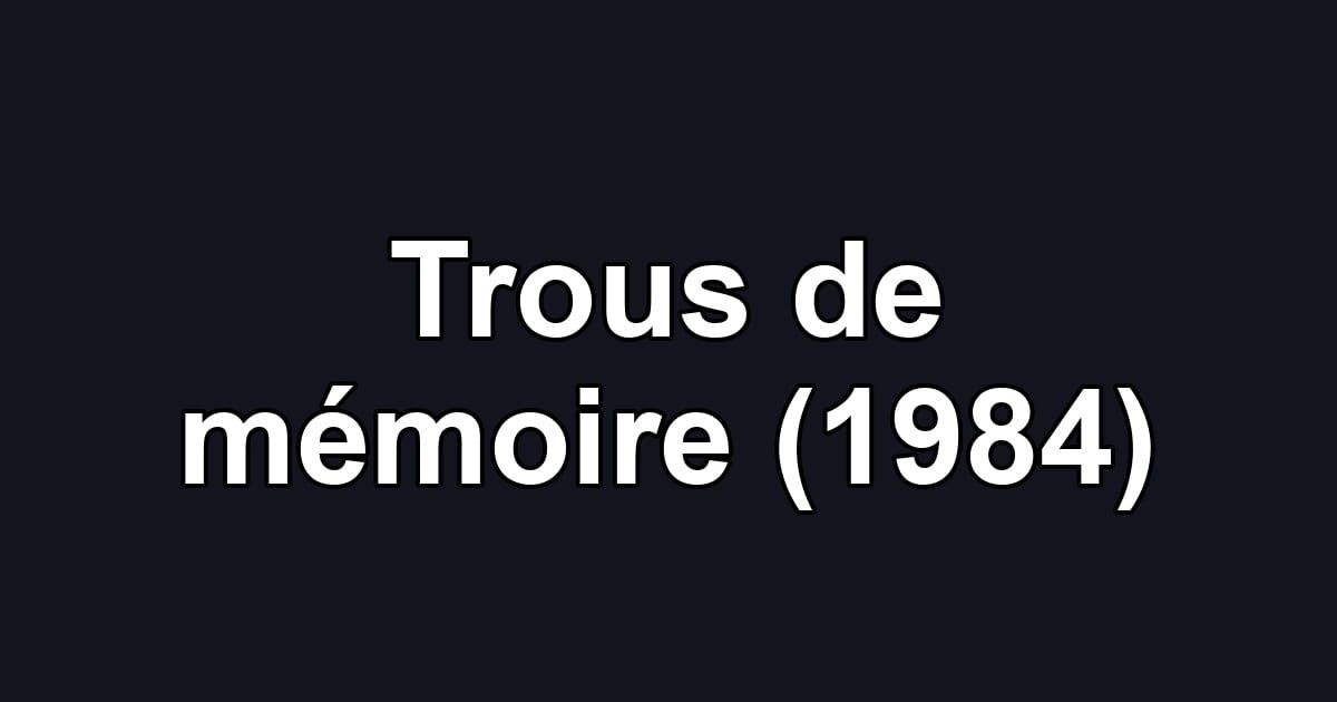 Trous de mémoire (1984)