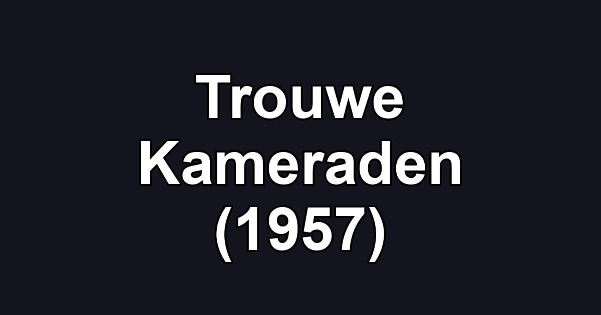 Trouwe Kameraden (1957)