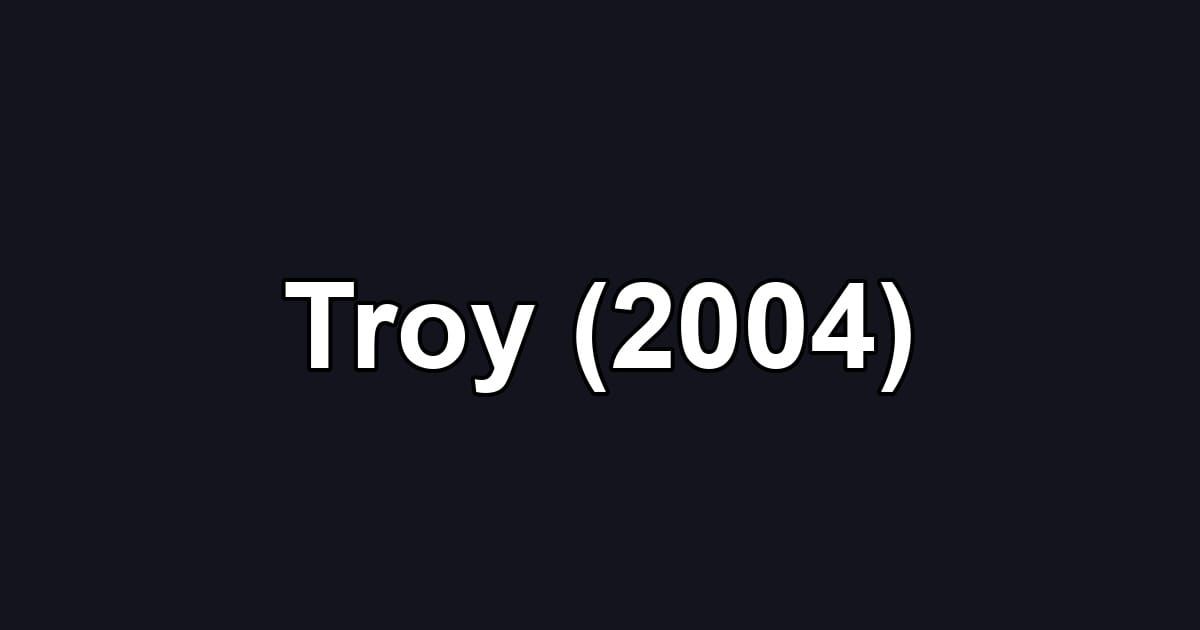 Troy (2004)