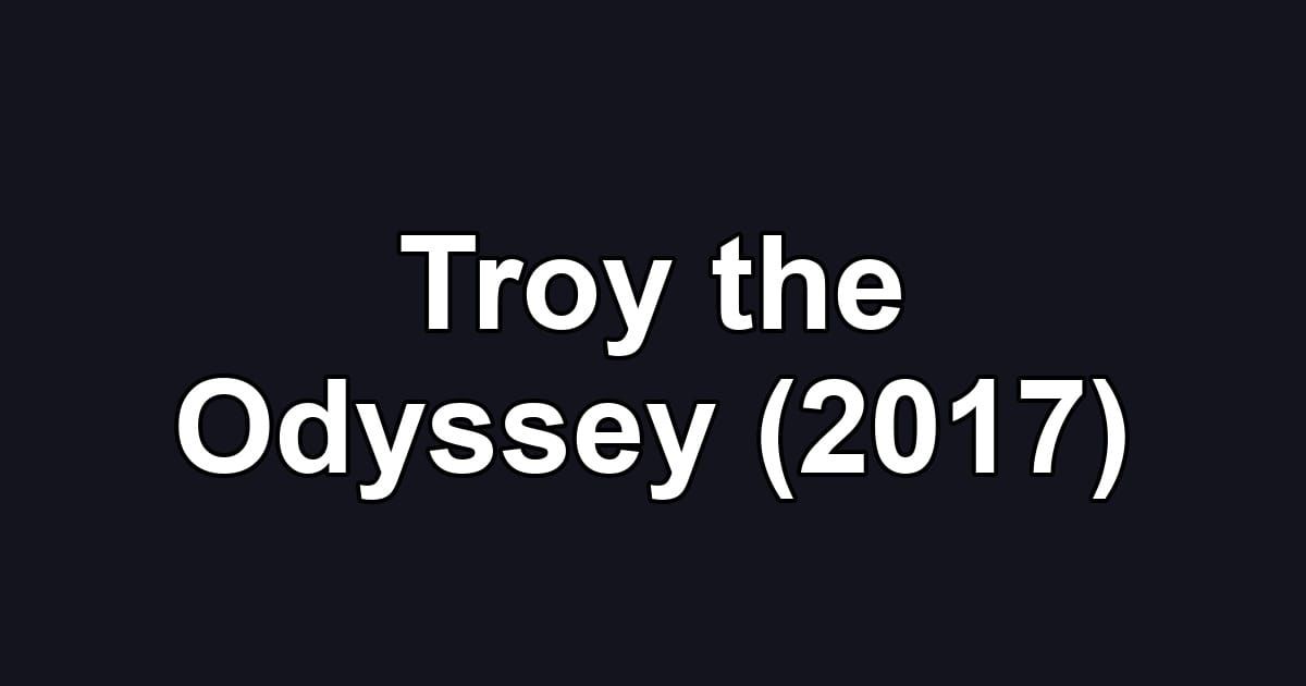 Troy the Odyssey (2017)