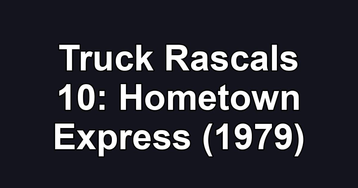 Truck Rascals 10: Hometown Express (1979)