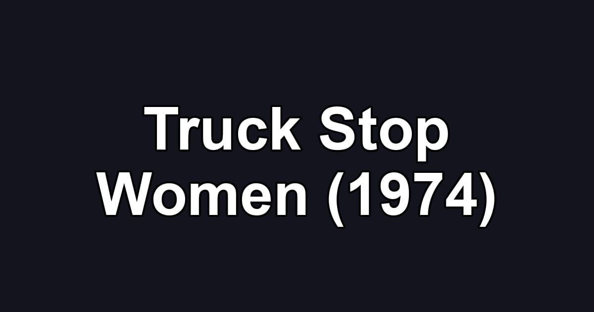 Truck Stop Women (1974)