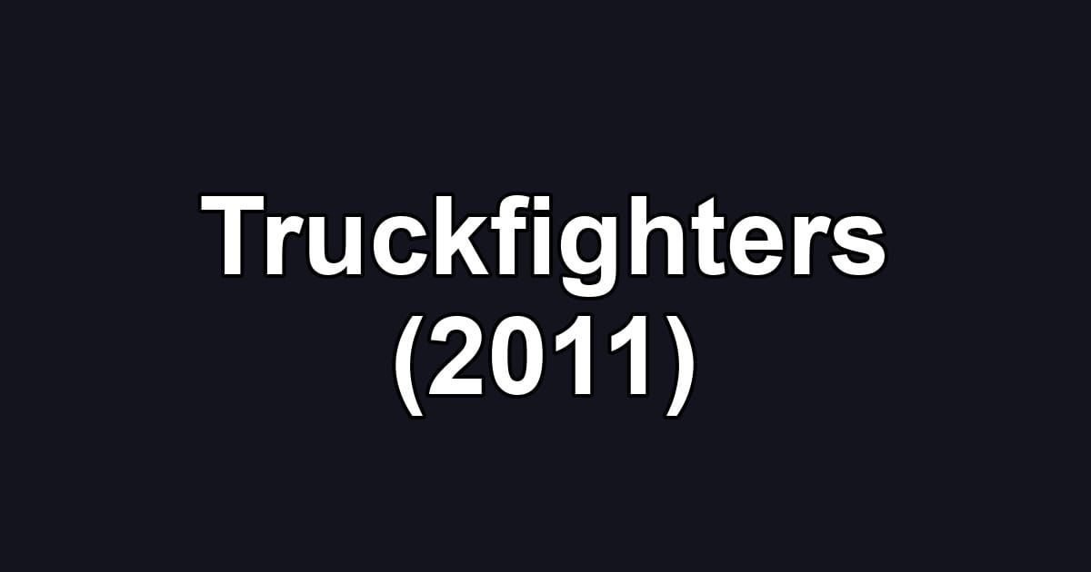 Truckfighters (2011)