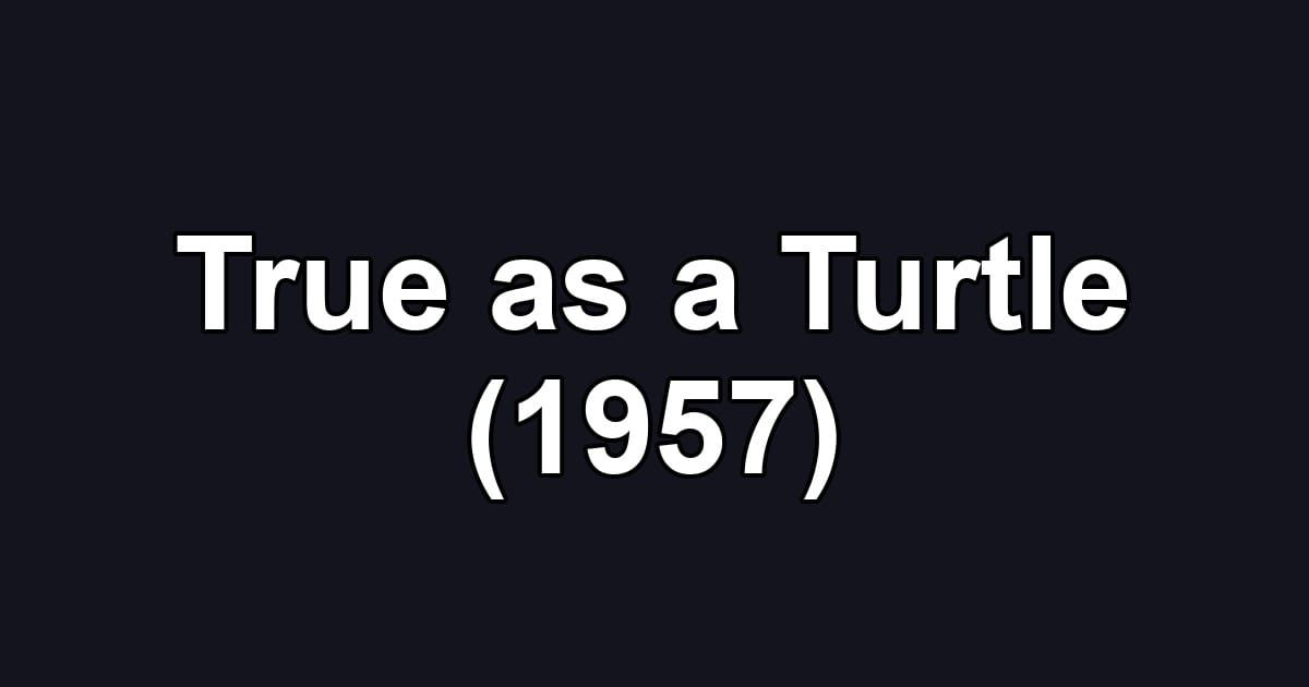 True as a Turtle (1957)