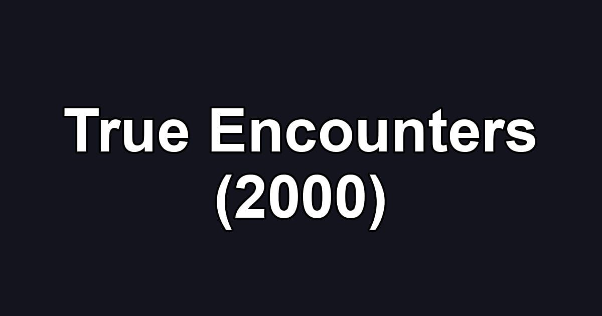 True Encounters (2000)