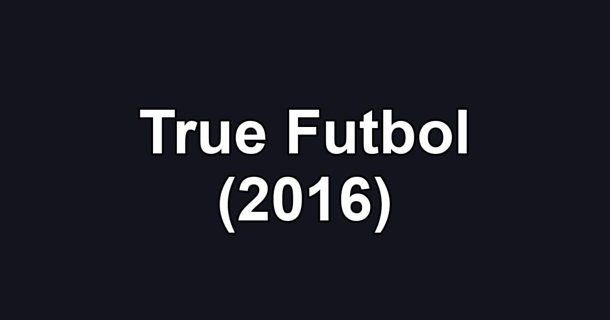 True Futbol (2016)