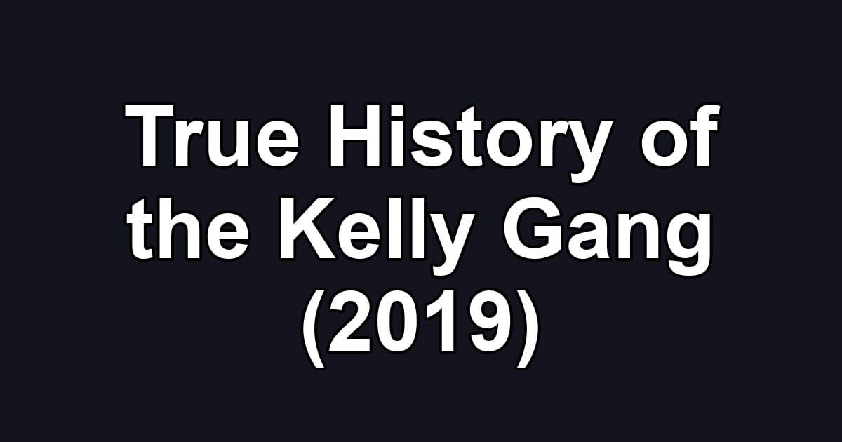 True History of the Kelly Gang (2019)