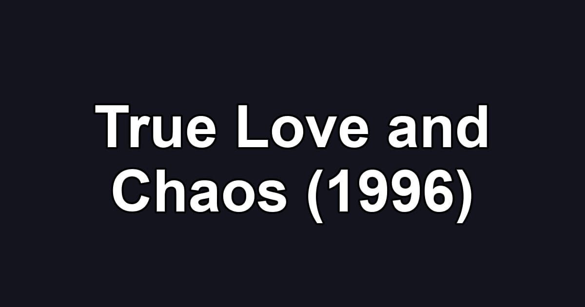 True Love and Chaos (1996)