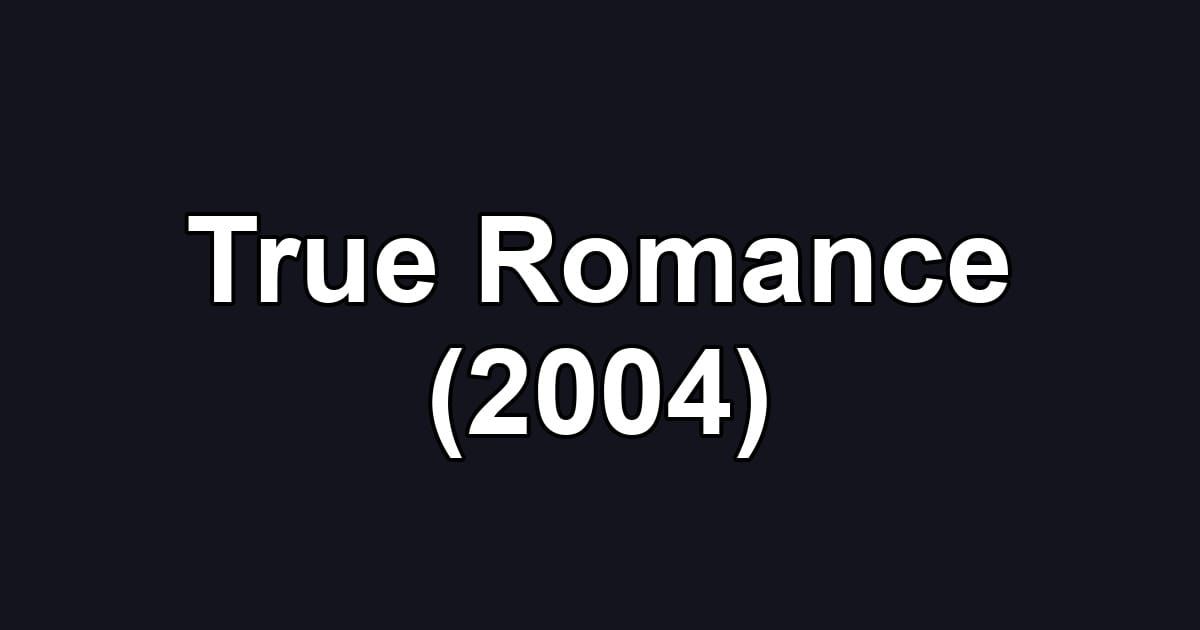 True Romance (2004)