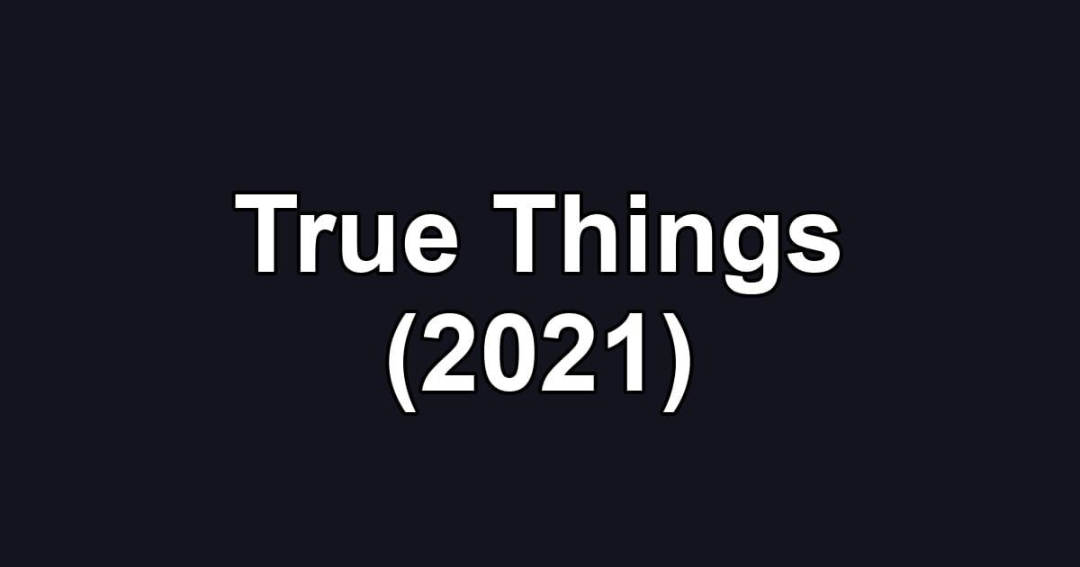 True Things (2021)