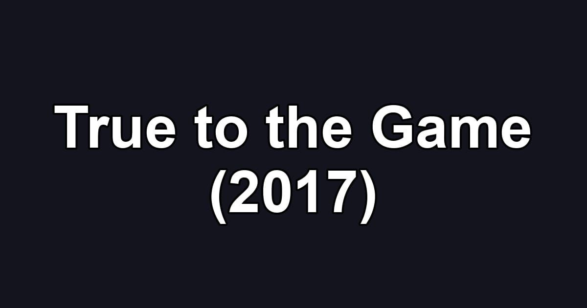 True to the Game (2017)