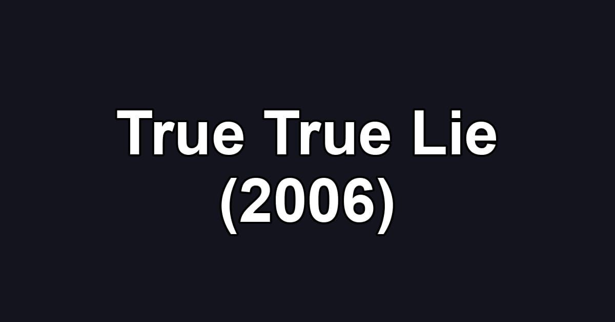 True True Lie (2006)