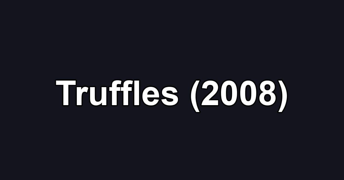 Truffles (2008)