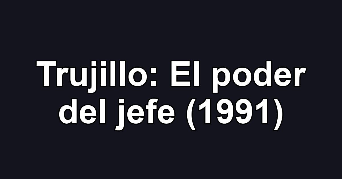 Trujillo: El poder del jefe (1991)