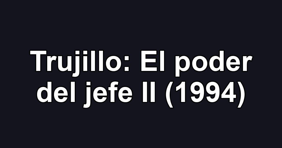 Trujillo: El poder del jefe II (1994)
