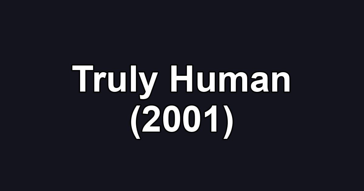 Truly Human (2001)