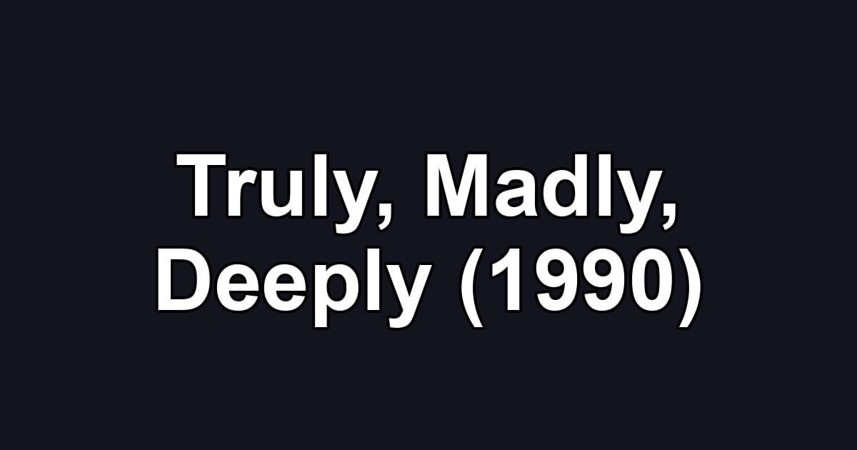 Truly, Madly, Deeply (1990)