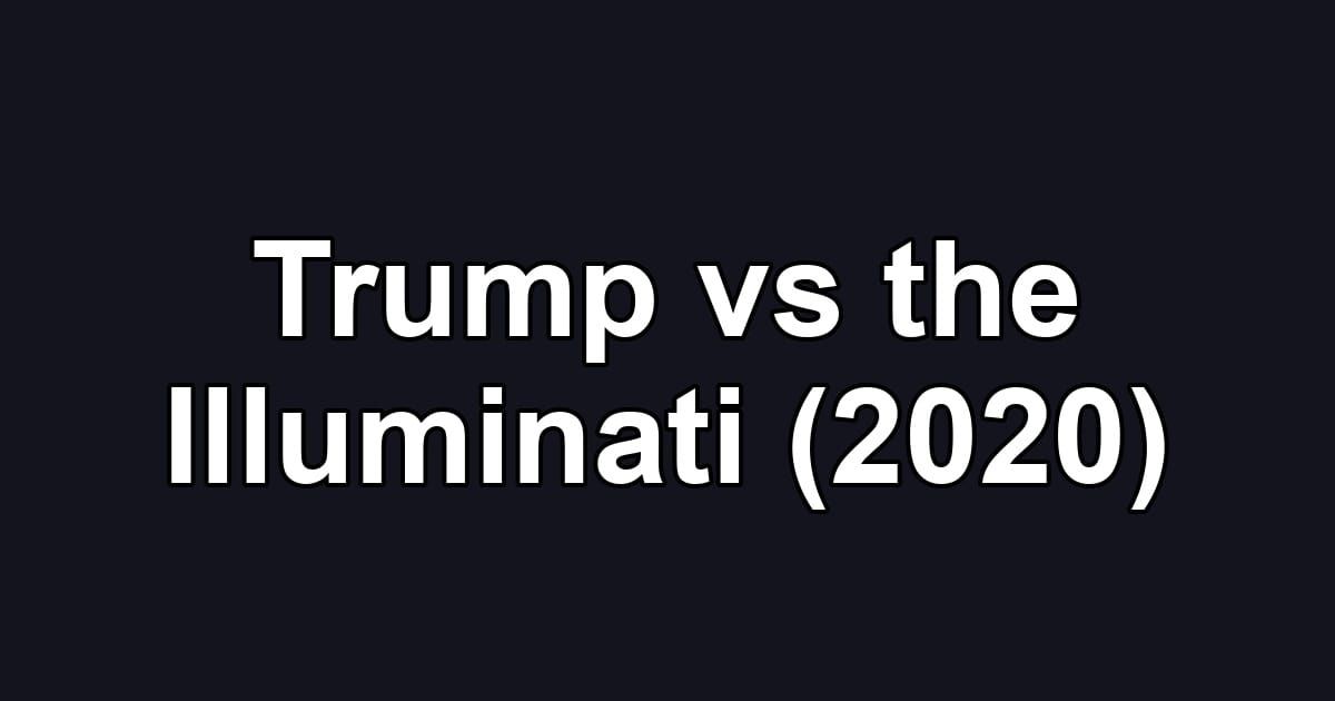 Trump vs the Illuminati (2020)