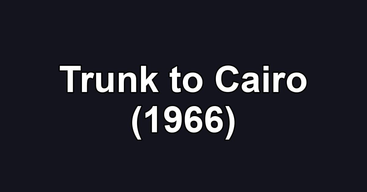 Trunk to Cairo (1966)