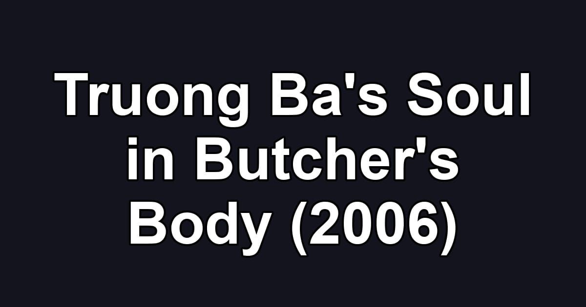 Truong Ba's Soul in Butcher's Body (2006)