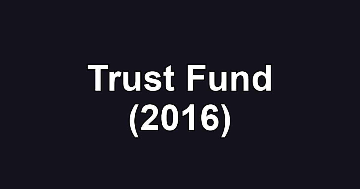 Trust Fund (2016)