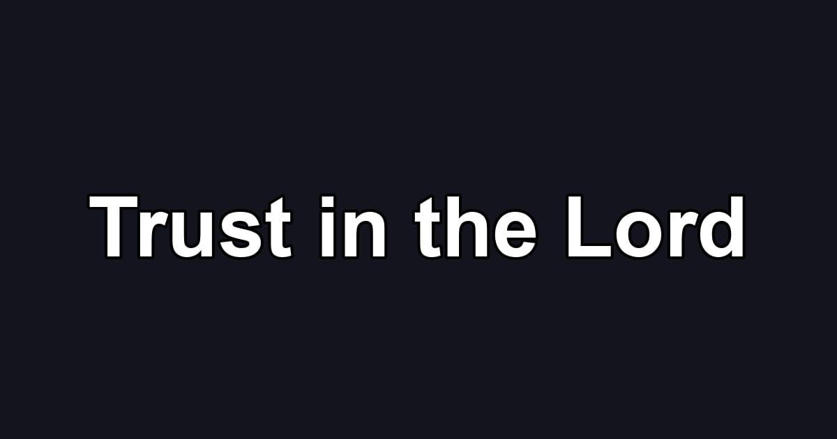 Trust in the Lord