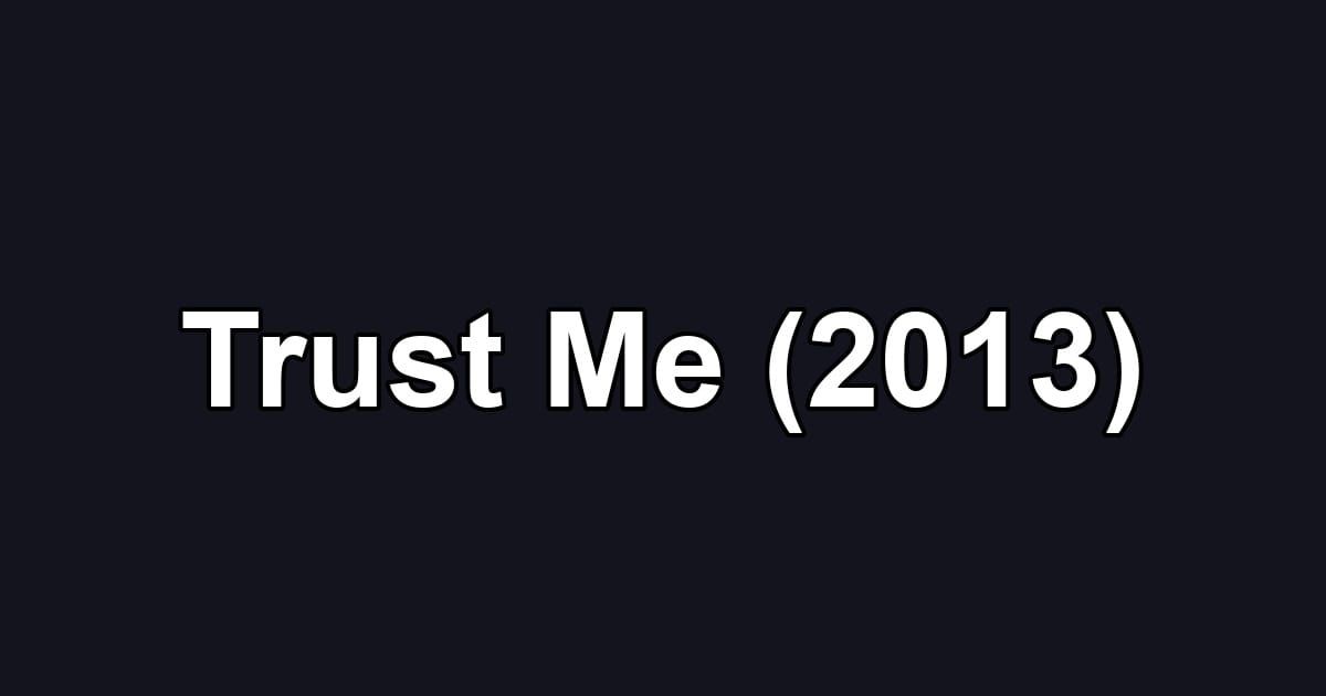Trust Me (2013)