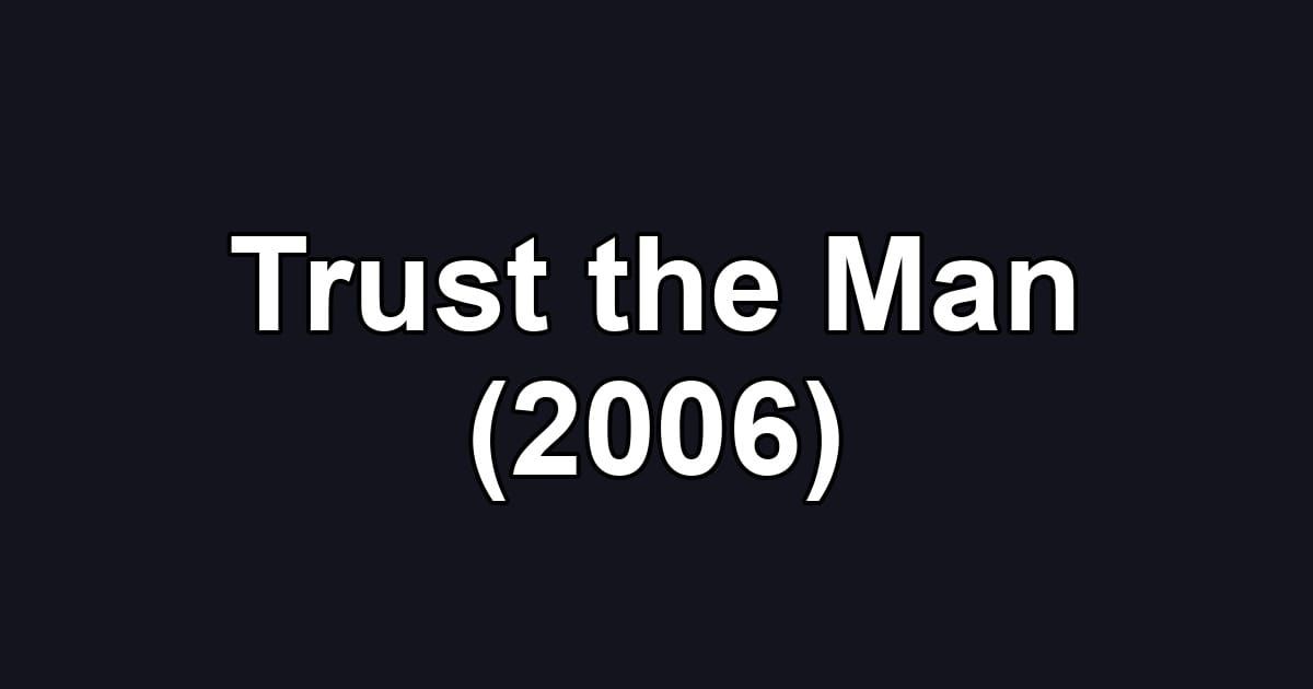 Trust the Man (2006)
