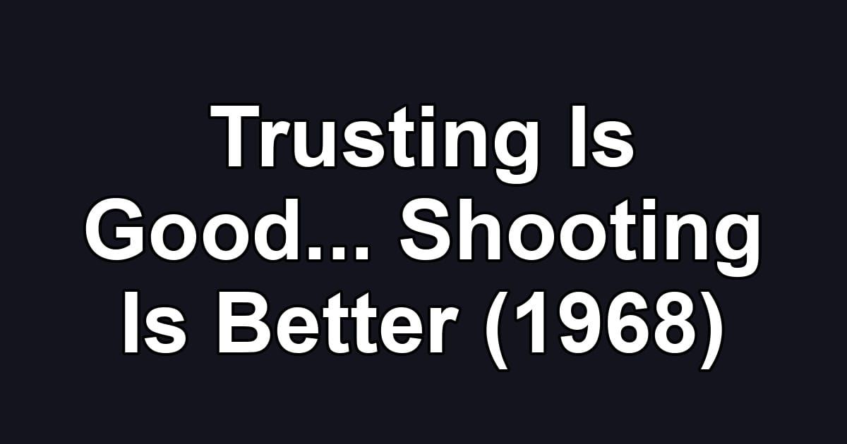 Trusting Is Good... Shooting Is Better (1968)