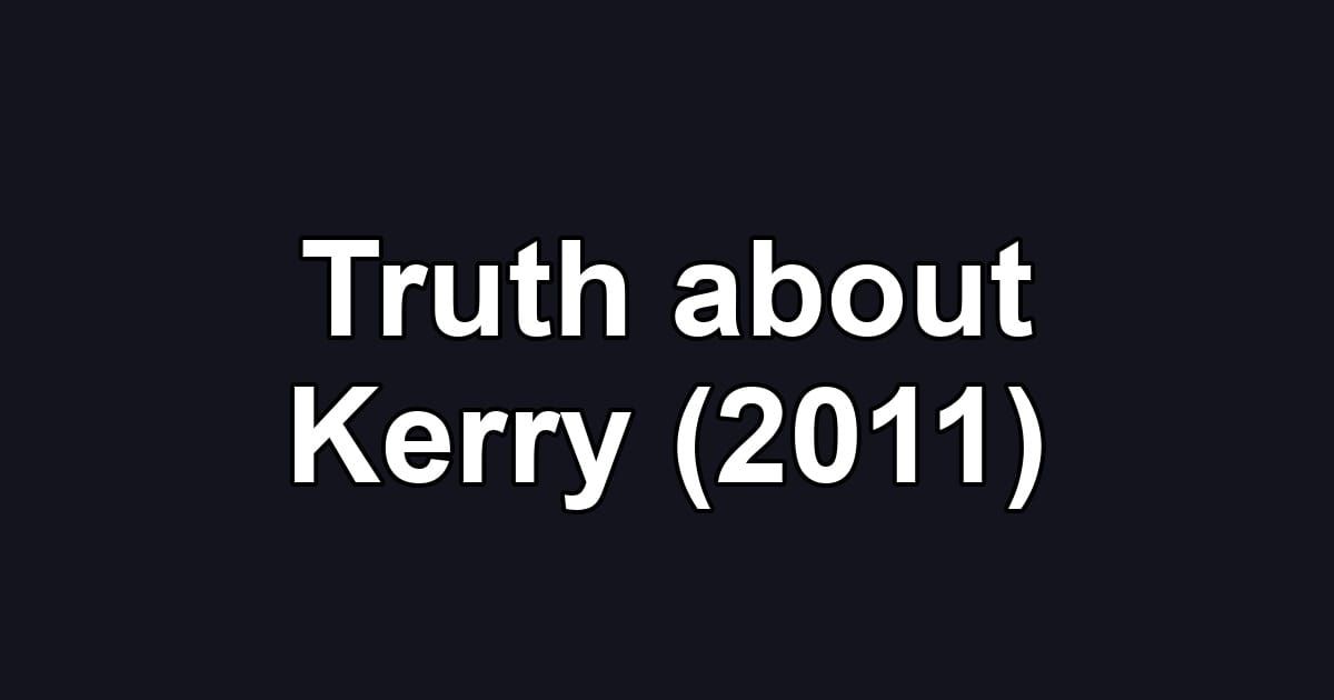 Truth about Kerry (2011)