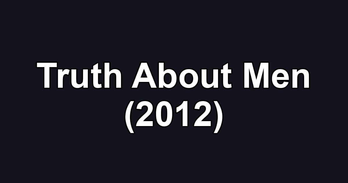 Truth About Men (2012)