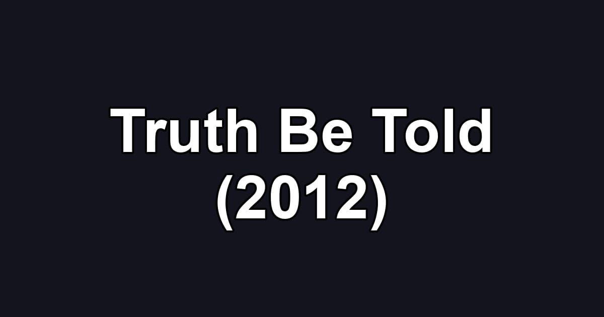 Truth Be Told (2012)