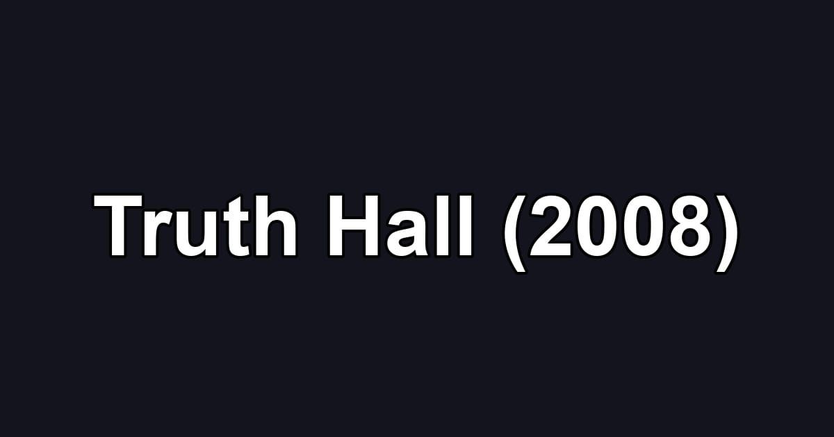 Truth Hall (2008)