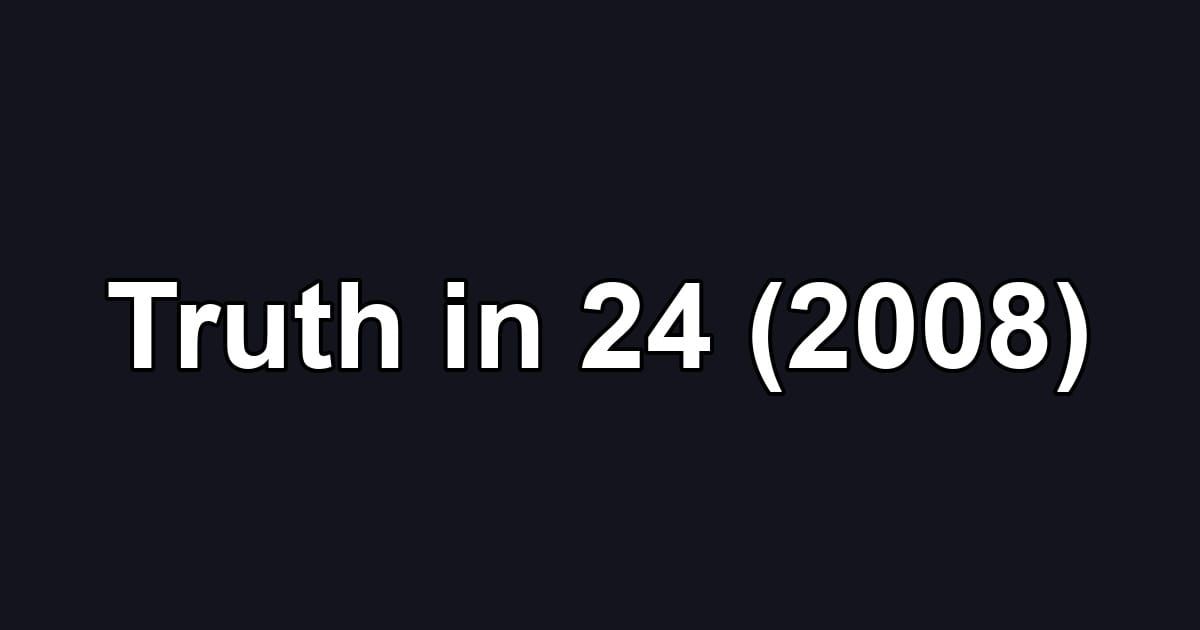 Truth in 24 (2008)