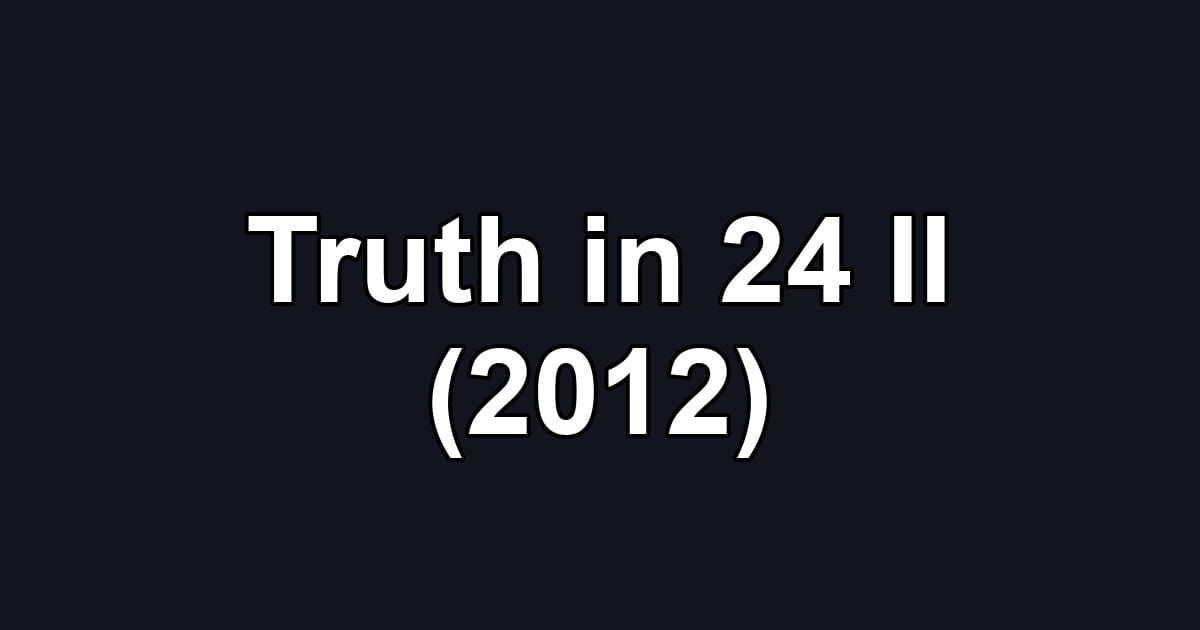 Truth in 24 II (2012)