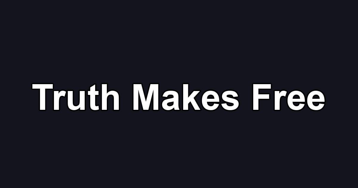 Truth Makes Free